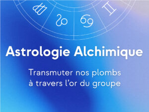 Séance Astrologie Alchimique de groupe (1h30)