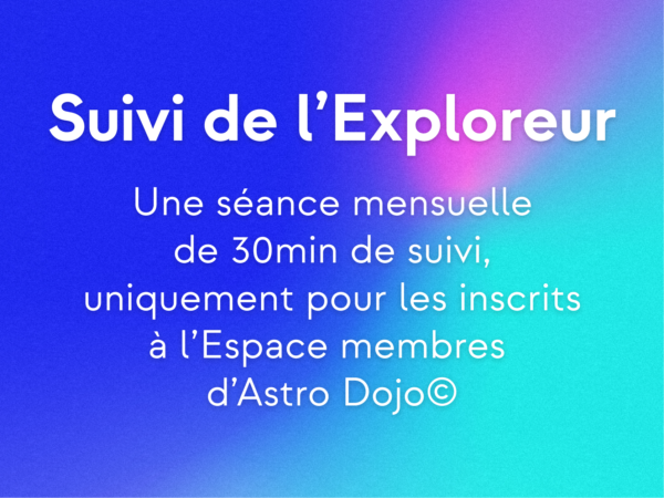 Spécial membres - Séance de suivi astro (30min)