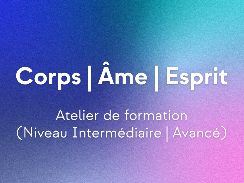 "Corps/Âme/Esprit" | Atelier de formation intermédiaire/avancé | Les gardiens du Zodiaque 🪐
