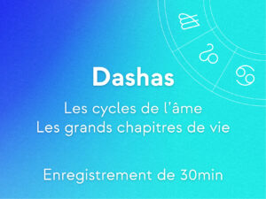 Dashas : les secrets des cycles de l'âme et les chapitres de votre vie (enregistrement 30min)