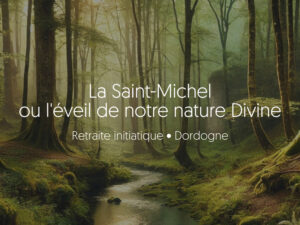 Retraite initiatique 2024​ : La Saint-Michel ou l’éveil de notre nature Divine – sans hébergement